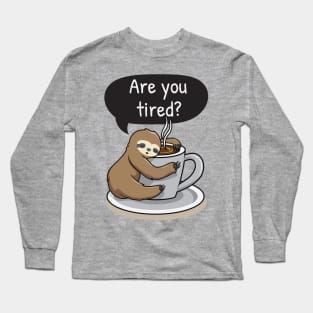 Sloth Life - Are You Tired? Long Sleeve T-Shirt